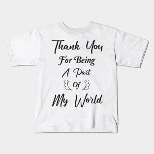 Thank You For Being A Part Of My World Kids T-Shirt